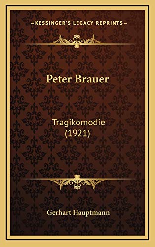 Peter Brauer: Tragikomodie (1921) (German Edition) (9781167054174) by Hauptmann, Gerhart