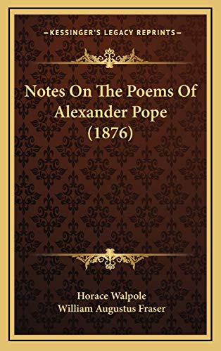 Notes On The Poems Of Alexander Pope (1876) (9781167055485) by Walpole, Horace; Fraser, William Augustus