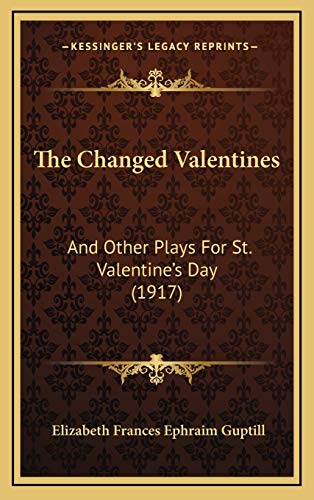 9781167057328: The Changed Valentines: And Other Plays For St. Valentine's Day (1917)