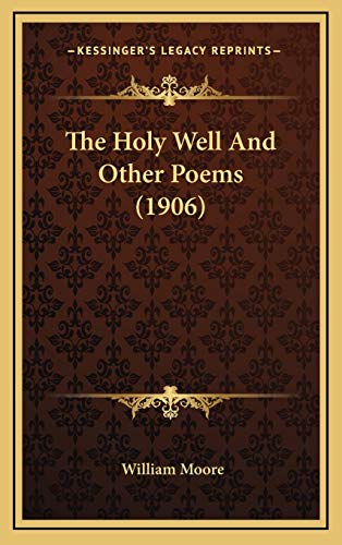 The Holy Well And Other Poems (1906) (9781167060687) by Moore, William