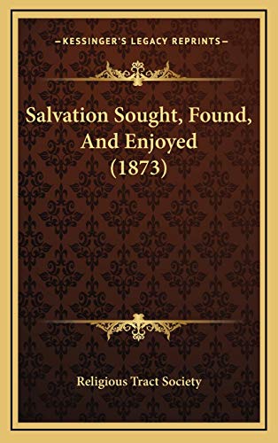 Salvation Sought, Found, And Enjoyed (1873) (9781167061196) by Religious Tract Society