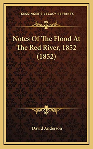 Notes Of The Flood At The Red River, 1852 (1852) (9781167061912) by Anderson, David