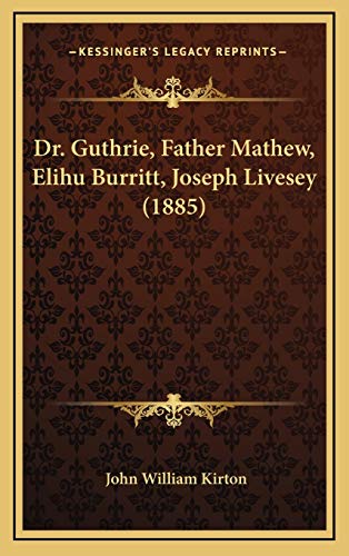 9781167062742: Dr. Guthrie, Father Mathew, Elihu Burritt, Joseph Livesey (1885)