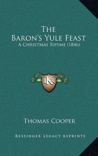 The Baron's Yule Feast: A Christmas Rhyme (1846) (9781167066122) by Cooper, Thomas