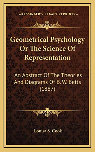 9781167066320: Geometrical Psychology Or The Science Of Representation: An Abstract Of The Theories And Diagrams Of B. W. Betts (1887)