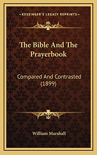 The Bible And The Prayerbook: Compared And Contrasted (1899) (9781167066801) by Marshall, William