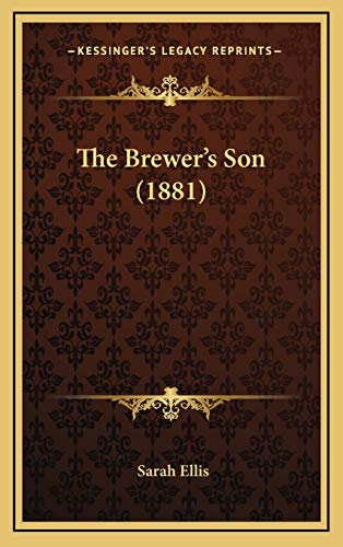 The Brewer's Son (1881) (9781167071805) by Ellis, Sarah