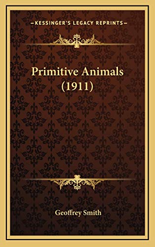 Primitive Animals (1911) (9781167074141) by Smith, Geoffrey Dr
