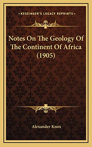 Notes On The Geology Of The Continent Of Africa (1905) (9781167074356) by Knox, Alexander