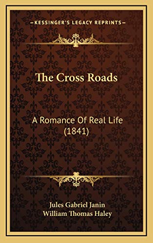 The Cross Roads: A Romance Of Real Life (1841) (9781167078378) by Janin, Jules Gabriel