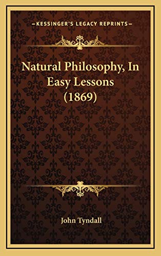 Natural Philosophy, In Easy Lessons (1869) (9781167080463) by Tyndall, John