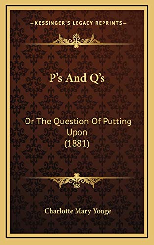 P's And Q's: Or The Question Of Putting Upon (1881) (9781167080593) by Yonge, Charlotte Mary