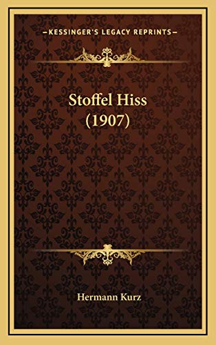 Stoffel Hiss (1907) (German Edition) (9781167082238) by Kurz, Hermann