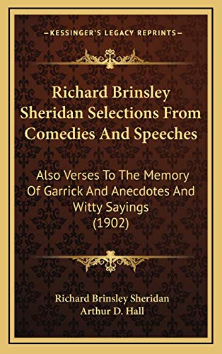 Richard Brinsley Sheridan Selections From Comedies And Speeches: Also Verses To The Memory Of Garrick And Anecdotes And Witty Sayings (1902) (9781167082603) by Sheridan, Richard Brinsley