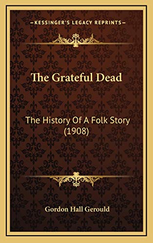 The Grateful Dead: The History Of A Folk Story (1908) (9781167084553) by Gerould, Gordon Hall