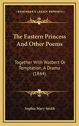 9781167085581: The Eastern Princess And Other Poems: Together With Walbert Or Temptation, A Drama (1844)
