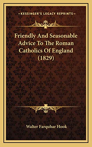 Friendly And Seasonable Advice To The Roman Catholics Of England (1829) (9781167085703) by Hook, Walter Farquhar