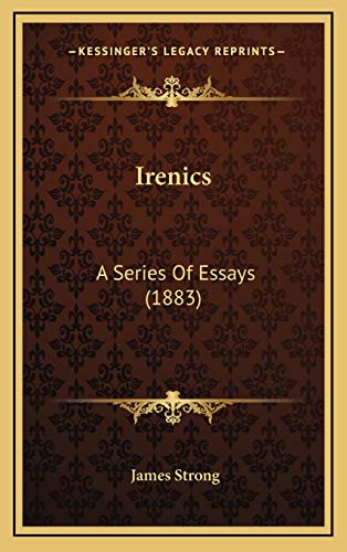 Irenics: A Series Of Essays (1883) (9781167087288) by Strong, James