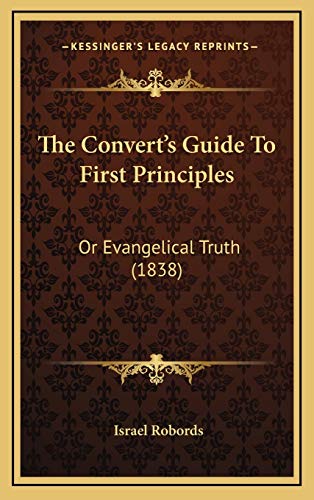 9781167087684: The Convert's Guide To First Principles: Or Evangelical Truth (1838)