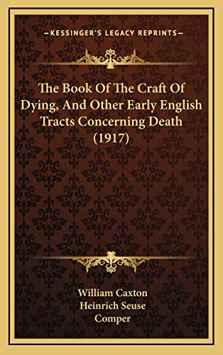 Beispielbild fr The Book Of The Craft Of Dying, And Other Early English Tracts Concerning Death (1917) zum Verkauf von Books From California