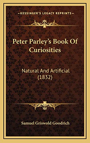 Peter Parley's Book Of Curiosities: Natural And Artificial (1832) (9781167088940) by Goodrich, Samuel Griswold