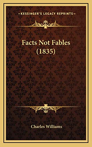 Facts Not Fables (1835) (9781167090547) by Williams, Charles