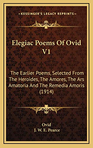 9781167092107: Elegiac Poems Of Ovid V1: The Earlier Poems, Selected From The Heroides, The Amores, The Ars Amatoria And The Remedia Amoris (1914)