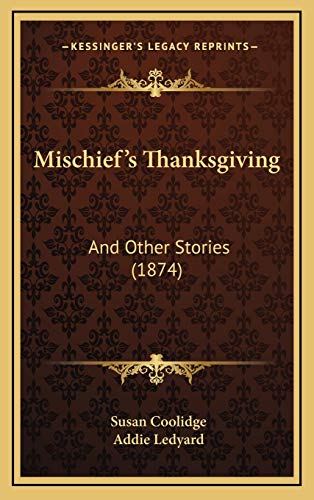 Mischief's Thanksgiving: And Other Stories (1874) (9781167093791) by Coolidge, Susan