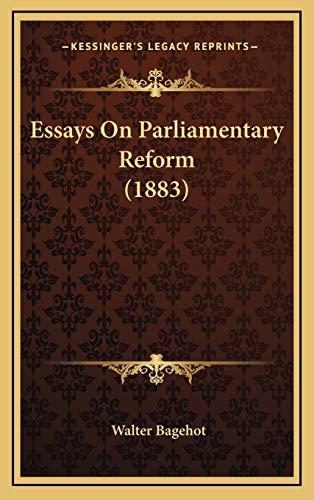 Essays On Parliamentary Reform (1883) (9781167096228) by Bagehot, Walter