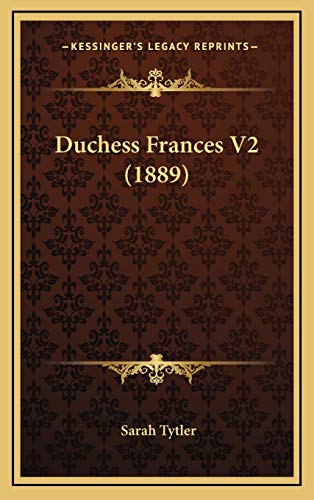 Duchess Frances V2 (1889) (9781167096815) by Tytler, Sarah