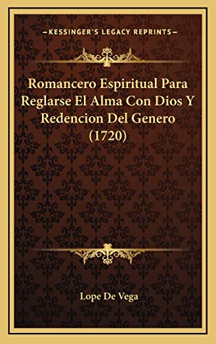 Romancero Espiritual Para Reglarse El Alma Con Dios Y Redencion Del Genero (1720) (Spanish Edition) (9781167099151) by De Vega, Lope