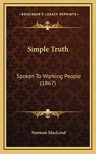 Simple Truth: Spoken To Working People (1867) (9781167100710) by MacLeod, Norman