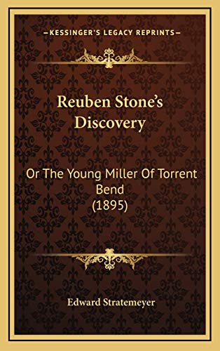 Reuben Stone's Discovery: Or The Young Miller Of Torrent Bend (1895) (9781167104985) by Stratemeyer, Edward