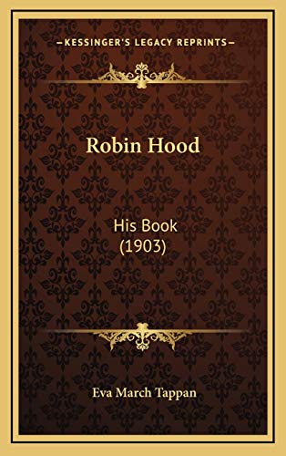 Robin Hood: His Book (1903) (9781167105449) by Tappan, Eva March