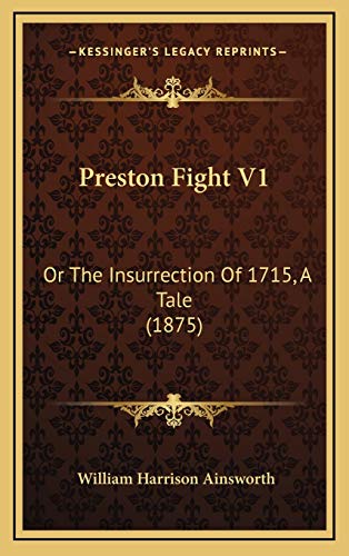 Preston Fight V1: Or The Insurrection Of 1715, A Tale (1875) (9781167106347) by Ainsworth, William Harrison