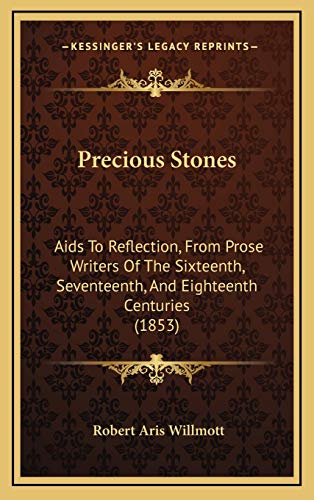 9781167107245: Precious Stones: Aids To Reflection, From Prose Writers Of The Sixteenth, Seventeenth, And Eighteenth Centuries (1853)