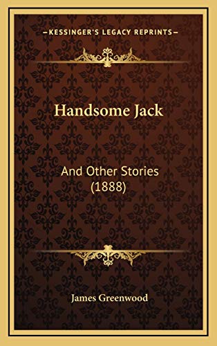 Handsome Jack: And Other Stories (1888) (9781167109829) by Greenwood, James