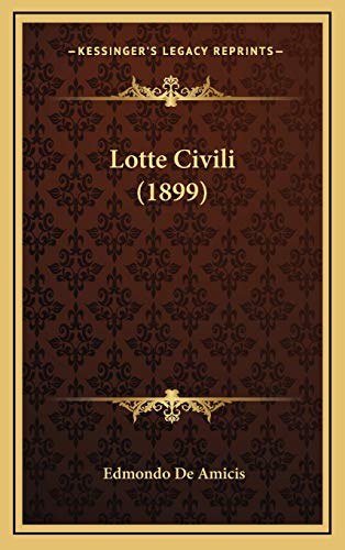 Lotte Civili (1899) (Italian Edition) (9781167111884) by Amicis, Edmondo De