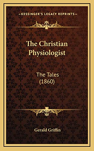 The Christian Physiologist: The Tales (1860) (9781167112201) by Griffin, Gerald