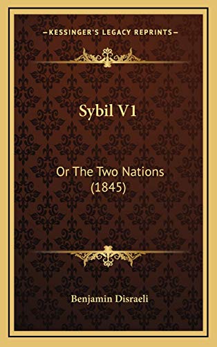 Sybil V1: Or The Two Nations (1845) (9781167113574) by Disraeli Ear, Earl Of Beaconsfield Benjamin