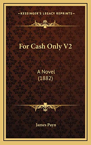 For Cash Only V2: A Novel (1882) (9781167113833) by Payn, James