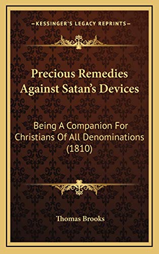Precious Remedies Against Satan's Devices: Being A Companion For Christians Of All Denominations (1810) (9781167115073) by Brooks, Thomas
