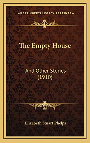 The Empty House: And Other Stories (1910) (9781167118388) by Phelps, Elizabeth Stuart