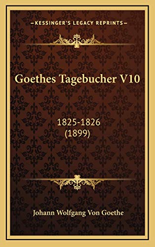 Goethes Tagebucher V10: 1825-1826 (1899) (German Edition) (9781167122163) by Goethe, Johann Wolfgang Von