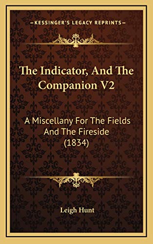 The Indicator, And The Companion V2: A Miscellany For The Fields And The Fireside (1834) (9781167123740) by Hunt, Leigh