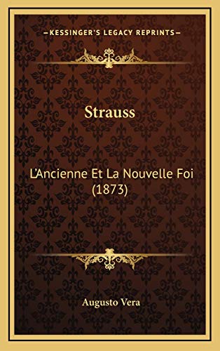 Strauss: L'Ancienne Et La Nouvelle Foi (1873) (French Edition) (9781167123979) by Vera, Augusto