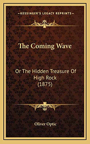 The Coming Wave: Or The Hidden Treasure Of High Rock (1875) (9781167125300) by Optic, Oliver