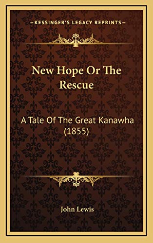 New Hope Or The Rescue: A Tale Of The Great Kanawha (1855) (9781167126062) by Lewis, John