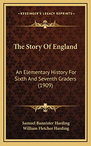 The Story Of England: An Elementary History For Sixth And Seventh Graders (1909) (9781167127274) by Harding, Samuel Bannister; Harding, William Fletcher