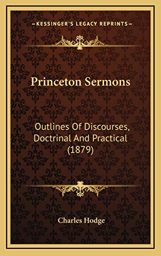 9781167127816: Princeton Sermons: Outlines Of Discourses, Doctrinal And Practical (1879)